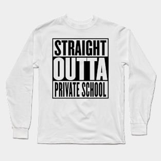 Straight Outta Private School Graduation Long Sleeve T-Shirt